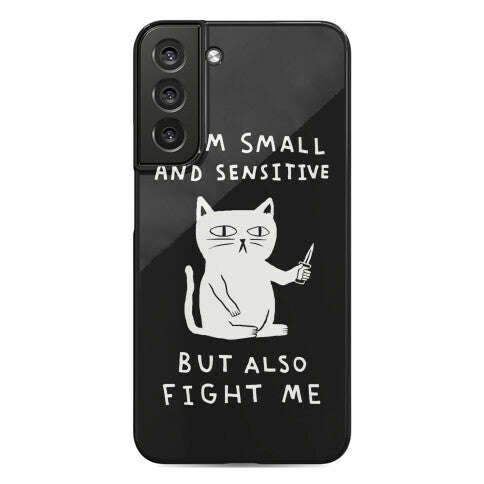 I Am Small And Sensitive But Also Fight Me Cat Phone Case